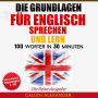 Die Grundlagen Für Englisch Sprechen Und Lernen: 100 Wörter in 30 Minuten