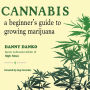 Cannabis: A Beginner's Guide to Growing Marijuana