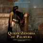 Queen Zenobia of Palmyra: The History and Legacy of the Ancient Levant's Most Famous Queen