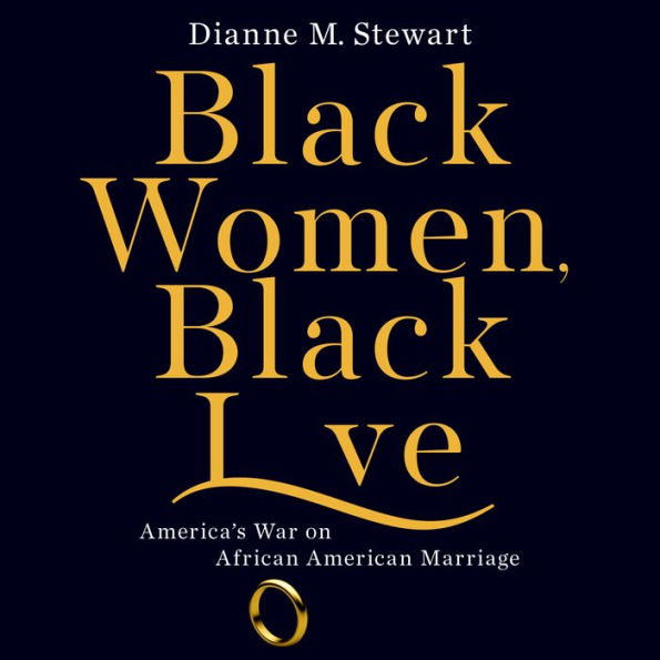 Black Women, Black Love: America's War on African American Marriage