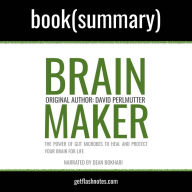 Brain Maker by Dr. David Perlmutter - Book Summary: The Power of Gut Microbes to Heal and Protect Your Brain-for Life