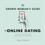 The Grown Woman's Guide to Online Dating: Lessons Learned While Swiping Right, Snapping Selfies, and Analyzing Emojis