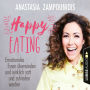 Happy Eating - Emotionales Essen überwinden und wirklich satt und zufrieden werden (Ungekürzt)