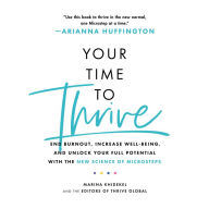 Your Time to Thrive: End Burnout, Increase Well-being, and Unlock Your Full Potential with the New Science of Microsteps