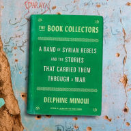 The Book Collectors: A Band of Syrian Rebels and the Stories That Carried Them Through a War