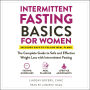 Intermittent Fasting Basics for Women: The Complete Guide to Safe and Effective Weight Loss with Intermittent Fasting