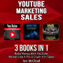 YouTube: Marketing: Sales: 3 Books in 1: Make Money With YouTube, Market Like A Pro & Crush It In Sales
