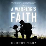 A Warrior's Faith: Navy SEAL Ryan Job, a Life-Changing Firefight, and the Belief That Transformed His Life