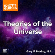 The Complete Idiot's Guide to Theories of the Universe