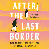 After the Last Border: Two Families and the Story of Refuge in America