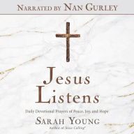 Jesus Listens: Daily Devotional Prayers of Peace, Joy, and Hope (Narrated by Nan Gurley)