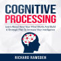 Cognitive Processing: Learn About How Your Mind Works And Build A Strategic Plan To Increase Your intelligence