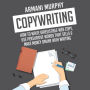 Copywriting: How to Write Irresistible Web Copy, Use Persuasive Words that Sells & Make Money Online With Writing