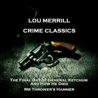 Crime Classics - The Final Day of General Ketchum, And How He Died & Mr Thrower's Hammer