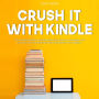 Crush It with Kindle: The Essential Guide to Kindle Marketing, Discover Strategies and Tricks On How to Effectively Write and Market Your eBooks.