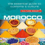 Culture Smart! Morocco: The Essential Guide to Customs & Culture