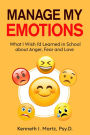 Manage My Emotions: What I Wish I'd Learned in School about Anger, Fear and Love