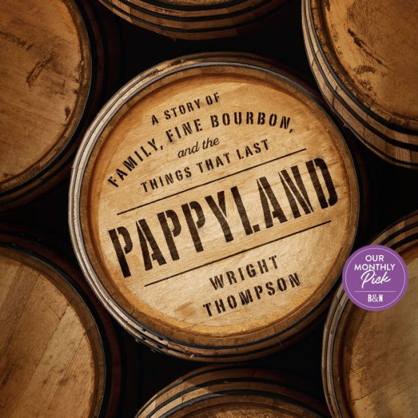 Pappyland: A Story of Family, Fine Bourbon, and the Things That Last