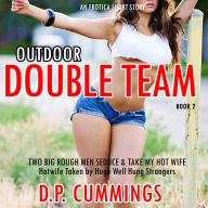 Outdoor Double Team Two Big Rough Men Seduce & Take My Hot Wife: An Erotica Short Story Book 1