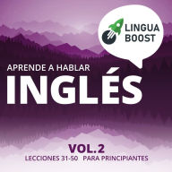 Aprende a hablar inglés Vol. 2: Lecciones 31-50. Para principiantes.