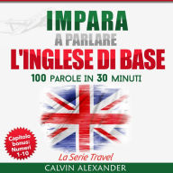 IMPARA A PARLARE L'INGLESE DI BASE: 100 Parole in 30 Minuti