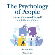 The Psychology of People: How to Understand Yourself and Influence Others: An Introduction to Social Psychology