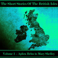 British Short Story, The - Volume 1 - Aphra Behn to Mary Shelley