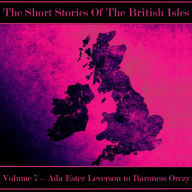 British Short Story, The - Volume 7 - Ada Ester Leverson to Baroness Orczy