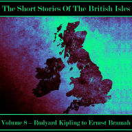 British Short Story, The - Volume 8 - Rudyard Kipling to Ernest Bramah