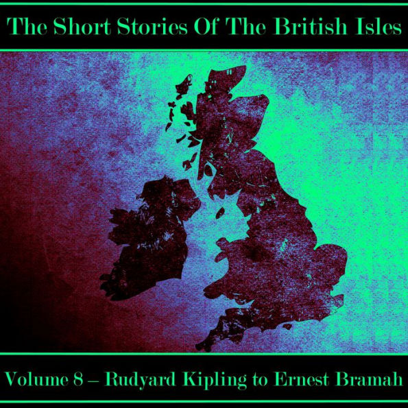 British Short Story, The - Volume 8 - Rudyard Kipling to Ernest Bramah