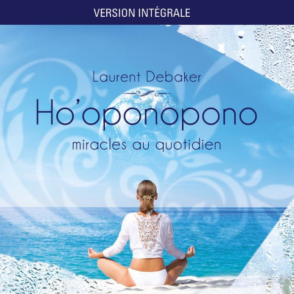 Ho'oponopono: miracles au quotidien - Version Intégrale