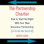 The Partnership Charter: How To Start Out Right With Your New Business Partnership (or Fix The One You're In)