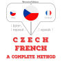 ¿esko - francouz¿tina: kompletní metoda: I listen, I repeat, I speak : language learning course