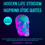 Modern Life Stoicism & Inspiring Stoic Quotes 2-in-1 Book Achieve a Better Way of Living Mastering the Ancient Beliefs of Stoicism. Step-by-Step Guide to Self-Awareness and Self-Control