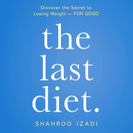 The Last Diet.: Discover the Secret to Losing Weight - For Good