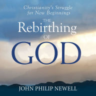 The Rebirthing of God: Christianity's Struggle For New Beginnings