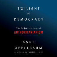 Twilight of Democracy: The Seductive Lure of Authoritarianism