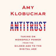 Antitrust: Taking on Monopoly Power from the Gilded Age to the Digital Age