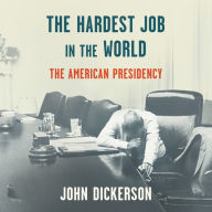 The Hardest Job in the World: The American Presidency