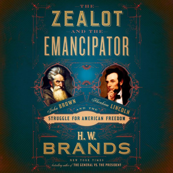 The Zealot and the Emancipator: John Brown, Abraham Lincoln, and the Struggle for American Freedom