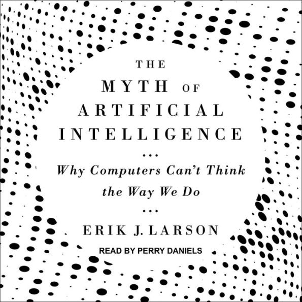 The Myth of Artificial Intelligence: Why Computers Can't Think the Way We Do