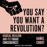 You Say You Want a Revolution?: Radical Idealism and Its Tragic Consequences