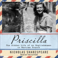 Priscilla: The Hidden Life of an Englishwoman in Wartime France