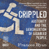 Crippled: Austerity and the Demonization of Disabled People