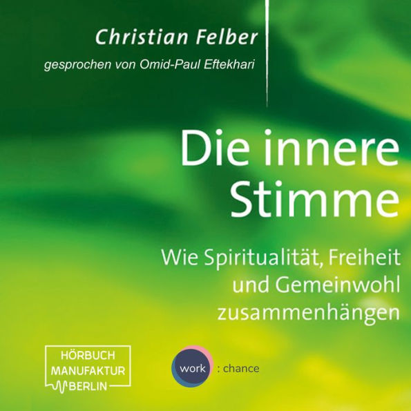 Die innere Stimme - Wie Spiritualität, Freiheit und Gemeinwohl zusammenhängen (Ungekürzt)