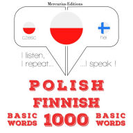 Polski - Fi¿ski: 1000 podstawowych s¿ów: I listen, I repeat, I speak : language learning course