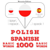 Polski - Hiszpa¿ski: 1000 podstawowych s¿ów: I listen, I repeat, I speak : language learning course