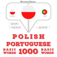 Polski - Portugalski: 1000 podstawowych s¿ów: I listen, I repeat, I speak : language learning course