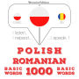 Polski - Rumu¿ski: 1000 podstawowych s¿ów: I listen, I repeat, I speak : language learning course