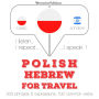 Polski - hebrajski: W przypadku podró¿y: I listen, I repeat, I speak : language learning course